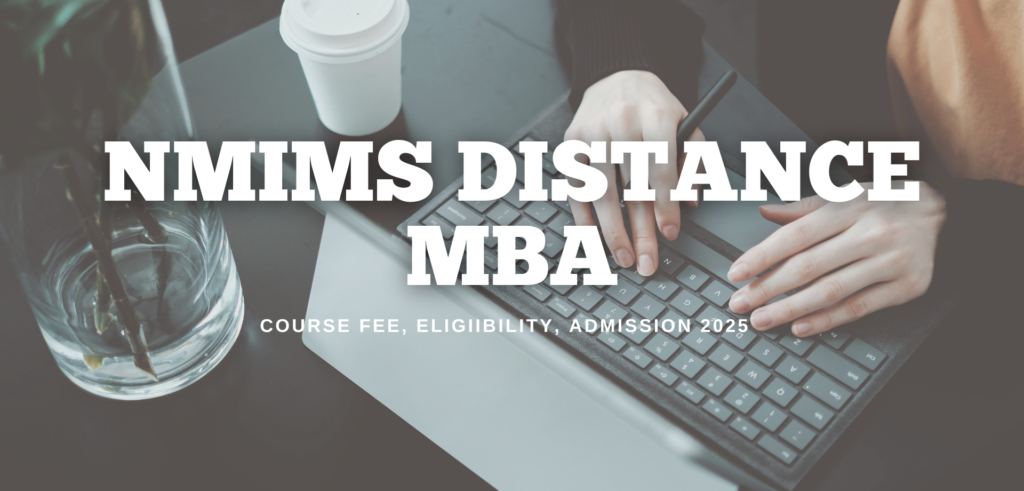 NMIMS Distance MBA: Course Fees, Eligibility Criteria & Admission 2025 NMIMS Distance MBA: Course Fees, Eligibility Criteria & Admission 2025