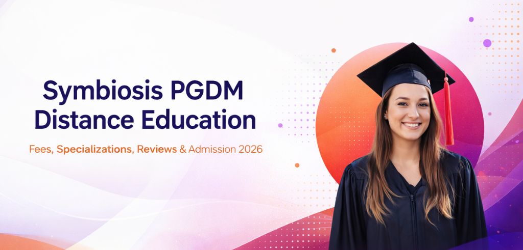 Symbiosis PGDM Distance Education: Fees, Specializations, Reviews & Admission 2026