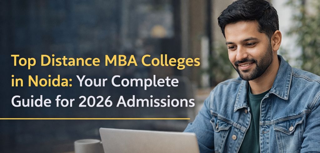 Top Distance MBA Colleges in Noida: Your Complete Guide for 2026 Admissions Top Distance MBA Colleges in Noida: Your Complete Guide for 2026 Admissions