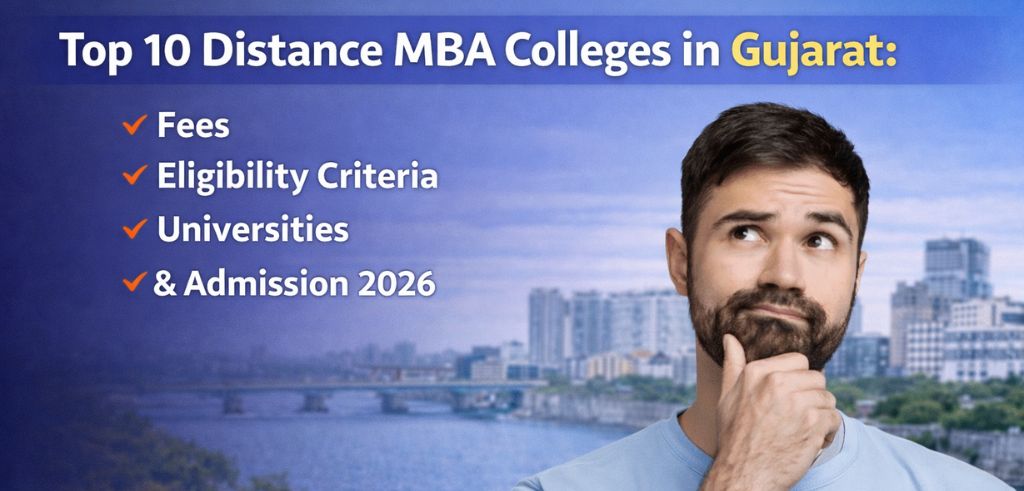 Top 10 Distance MBA Colleges in Gujarat: Fees, Eligibility Criteria, Universities & Admission 2026