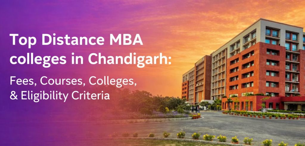 Top Distance MBA colleges in Chandigarh: Fees, Courses, Colleges, & Eligibility Criteria