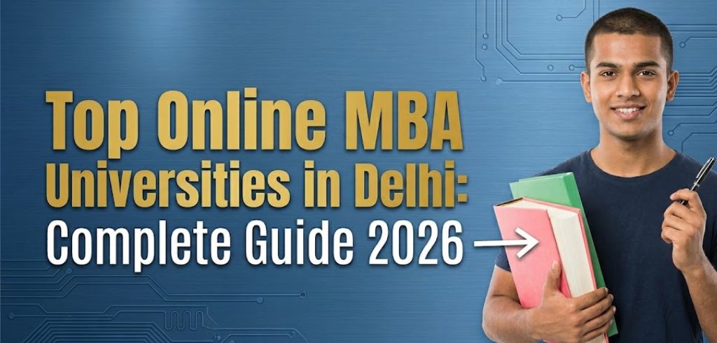 Top Online MBA Universities in Delhi: Complete Guide 2026 Top Online MBA Universities in Delhi: Complete Guide 2026