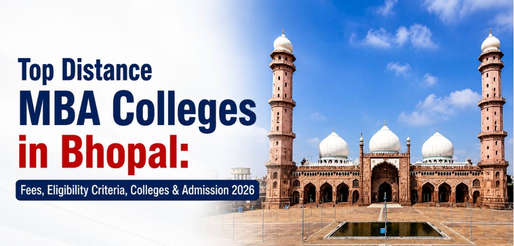 Top Distance MBA Colleges in Bhopal: Fees, Eligibility Criteria, Colleges & Admission 2026
