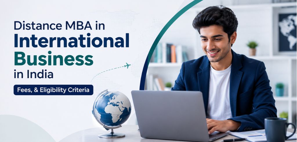 Distance MBA in International Business in India: Fees & Eligibility Criteria