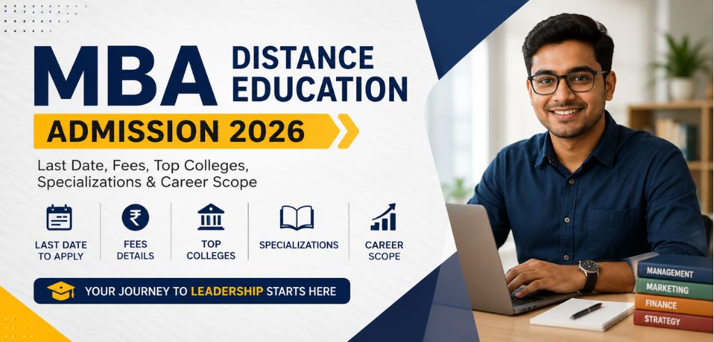 MBA Distance Education Admission 2026: Last Date, Fees, Top Colleges, Specializations & Career Scope MBA Distance Education Admission 2026: Last Date, Fees, Top Colleges, Specializations & Career Scope
